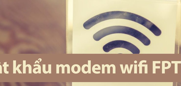 Hướng dẫn đổi pass wifi modem FPT năm 2017