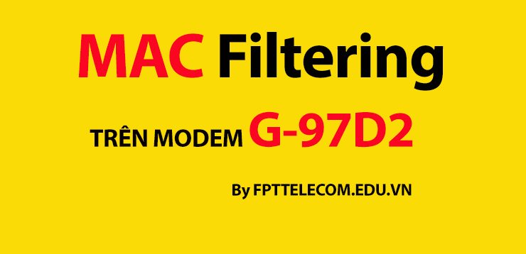 Cấu hình bộ lọc MAC Filtering trong modem wifi G97D2 FPT