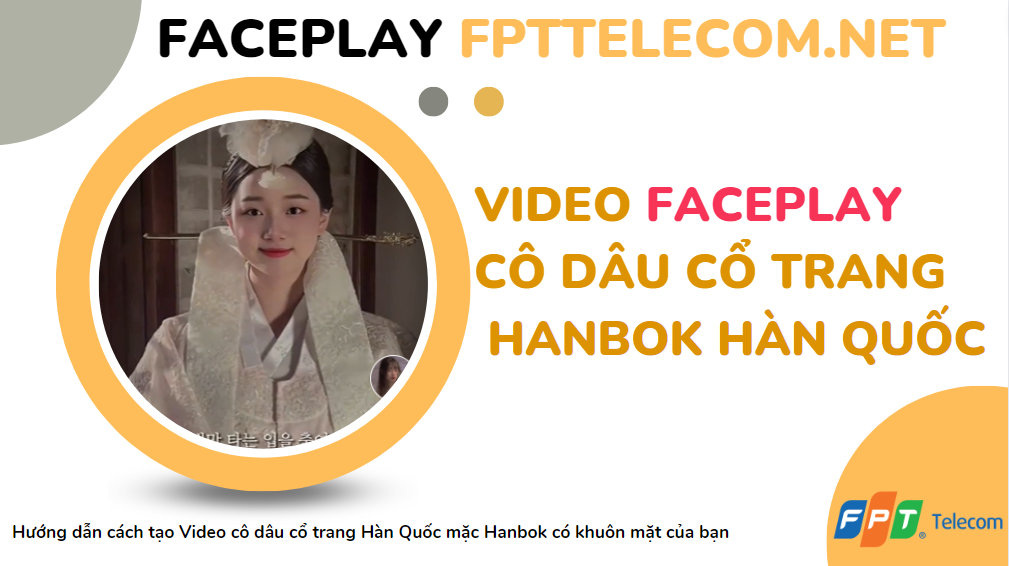 Tạo video hóa trang thành cô dâu cổ trang Hàn Quốc với app FacePlay